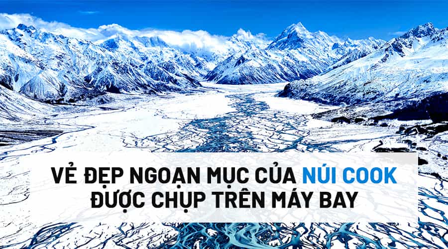 Vẻ Đẹp Ngoạn Mục Của Núi Cook Được Chụp Trên Máy Bay