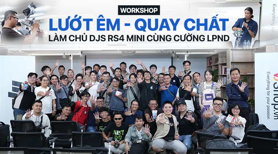 Recap Workshop: LƯỚT ÊM - QUAY CHẤT Làm Chủ DJI RS4 Mini Cùng Cường LPND